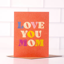 Load image into Gallery viewer, Love You Mom - Colorful Happy Mom Greeting Card

