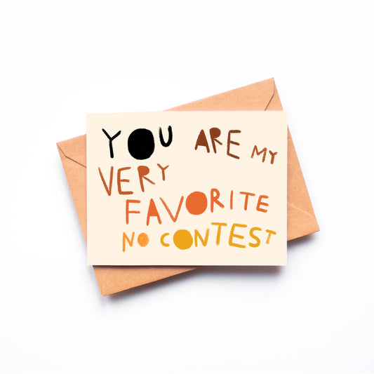 YOU ARE MY VERY FAVORITE NO CONTEST Greeting Card